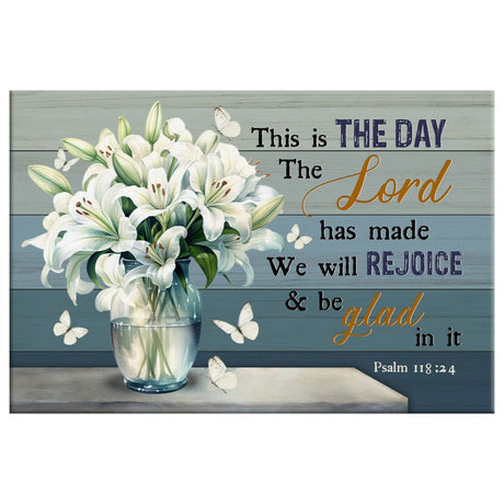 Christian wall art decor featuring Psalm 118:24 "This is the Day the Lord Has Made" and white lilies vase, Scripture canvas wall art.
