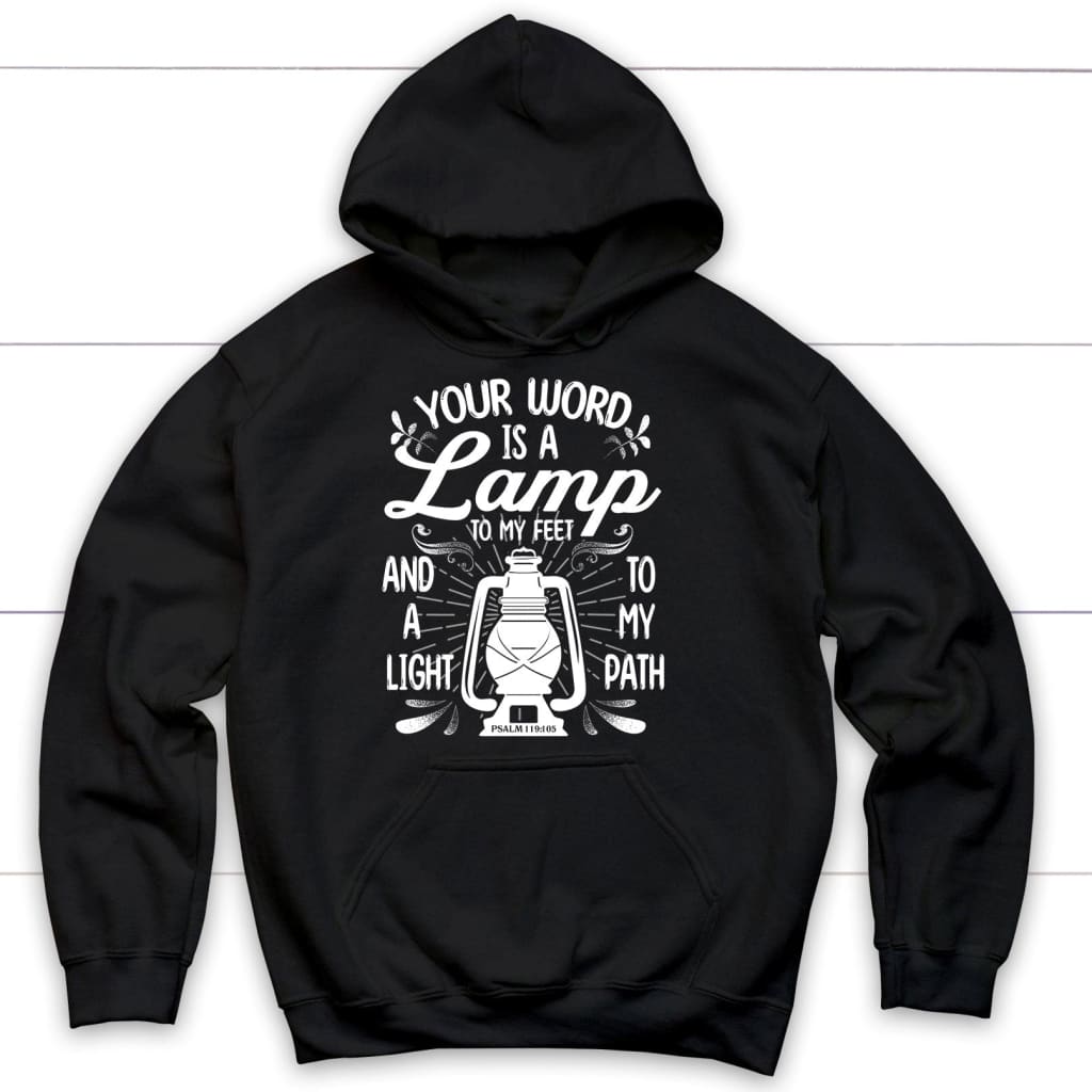 Psalm 119:105 Your word is a lamp to my feet And a light to my path Christian hoodie Black / S