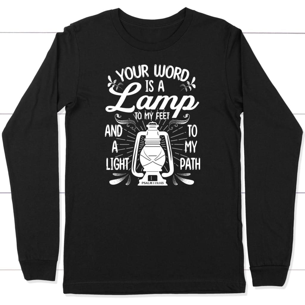 Psalm 119:105 Your word is a lamp to my feet And a light to my path long sleeve shirt Black / S