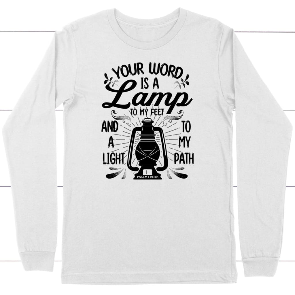 Psalm 119:105 Your word is a lamp to my feet And a light to my path long sleeve shirt White / S