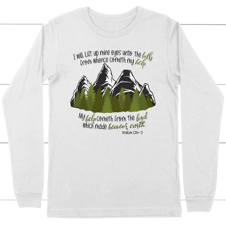 Psalm 121:1-2 I Will Lift Up Mine Eyes Unto the Hills Long Sleeve Shirt White / S
