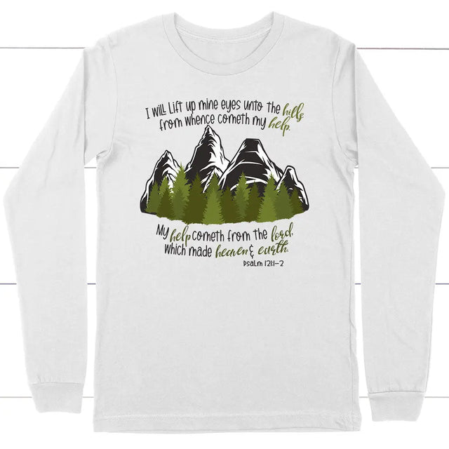 Psalm 121:1-2 I Will Lift Up Mine Eyes Unto the Hills Long Sleeve Shirt White / S