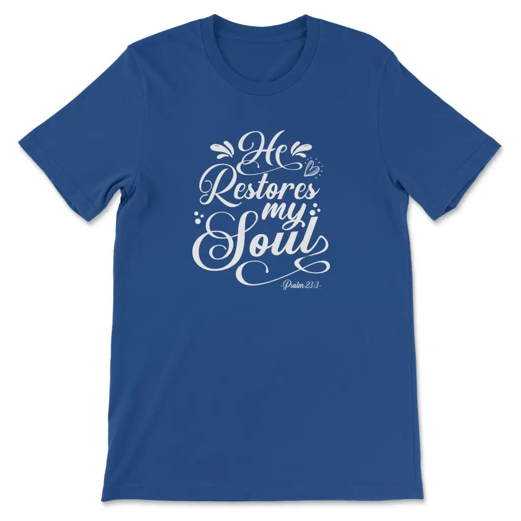 He Restores My Soul Psalm 23:3 T Shirt