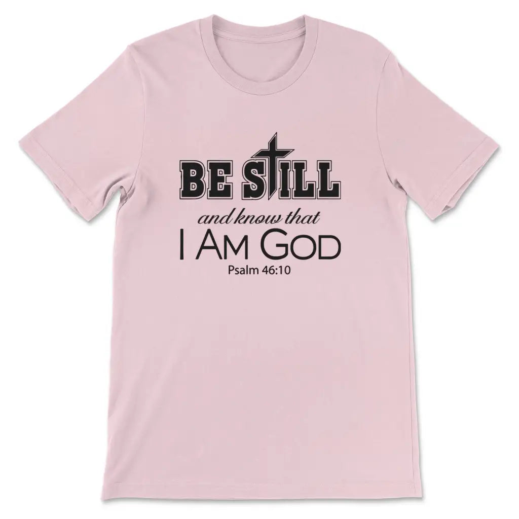 Be Still And Know That I Am God T Shirt Christian Jesus Tee