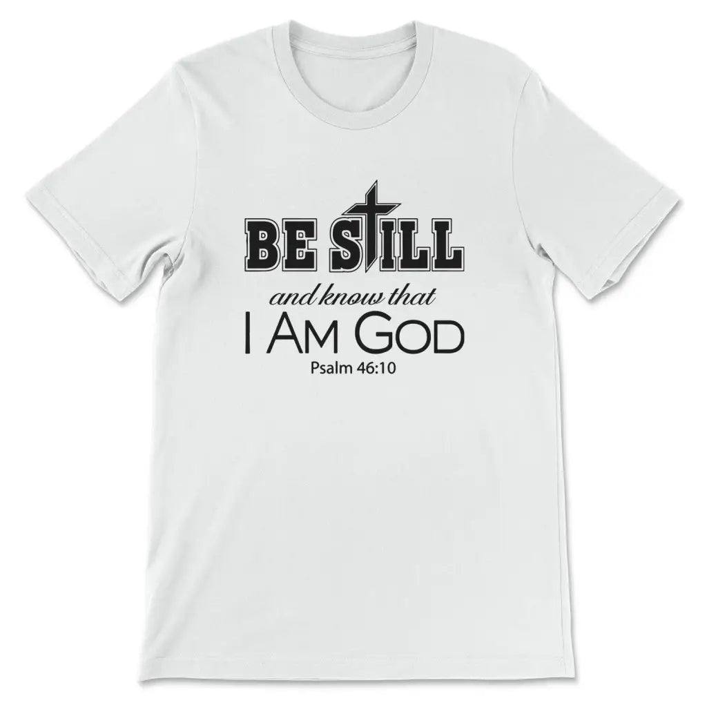 Psalm 46:10 Be Still And Know That I Am God Bible Verse T-shirt White / S