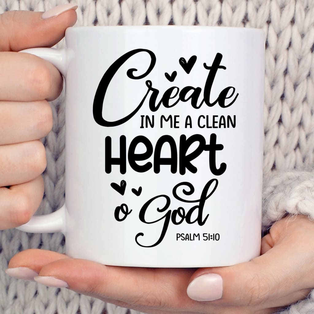 Psalm 51:10 Create in me a clean heart O God coffee mug 11 oz