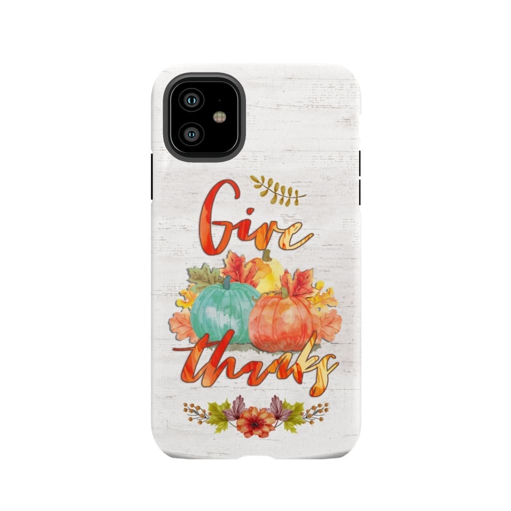Pumpkin Thanksgiving Give thanks phone case iPhone 11 / Tough