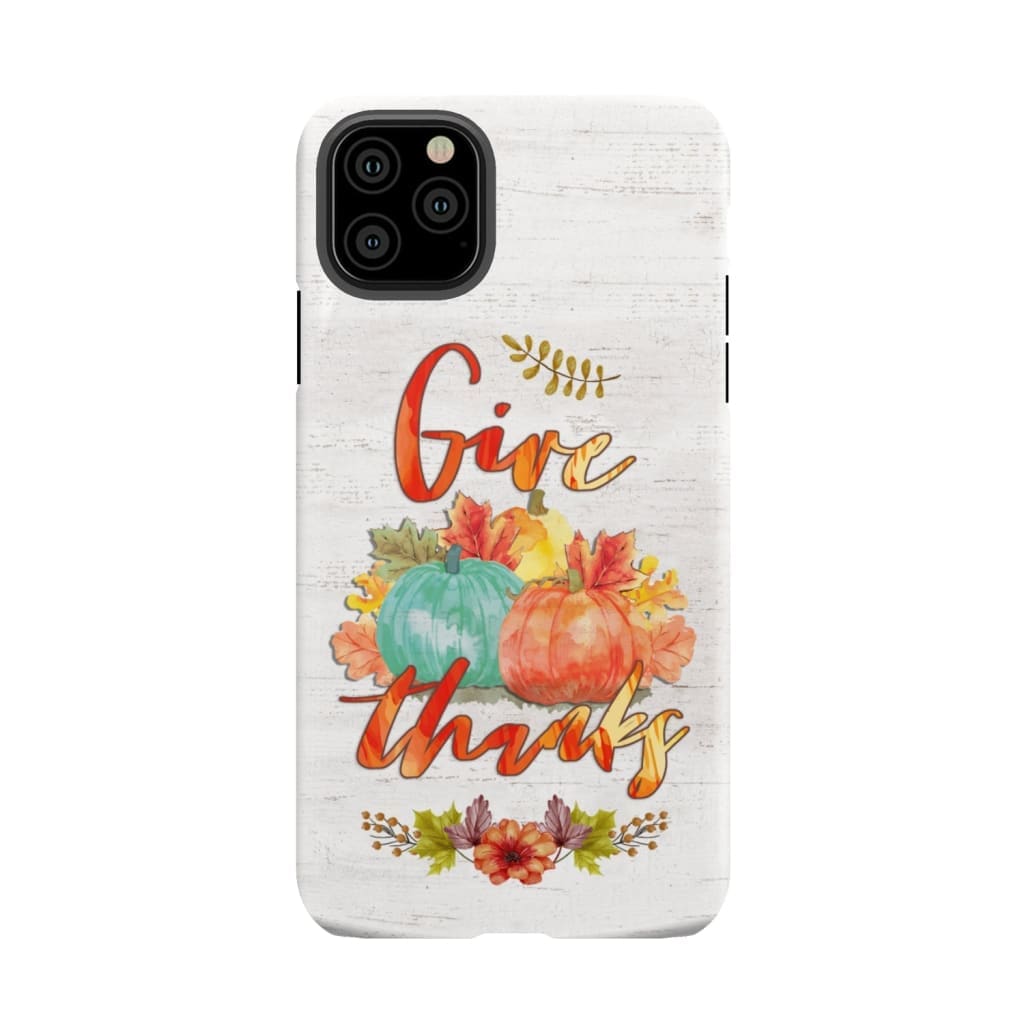 Pumpkin Thanksgiving Give thanks phone case iPhone 11 Pro Max / Tough