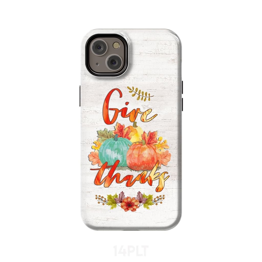 Pumpkin Thanksgiving Give thanks phone case iPhone 14 Plus / Tough