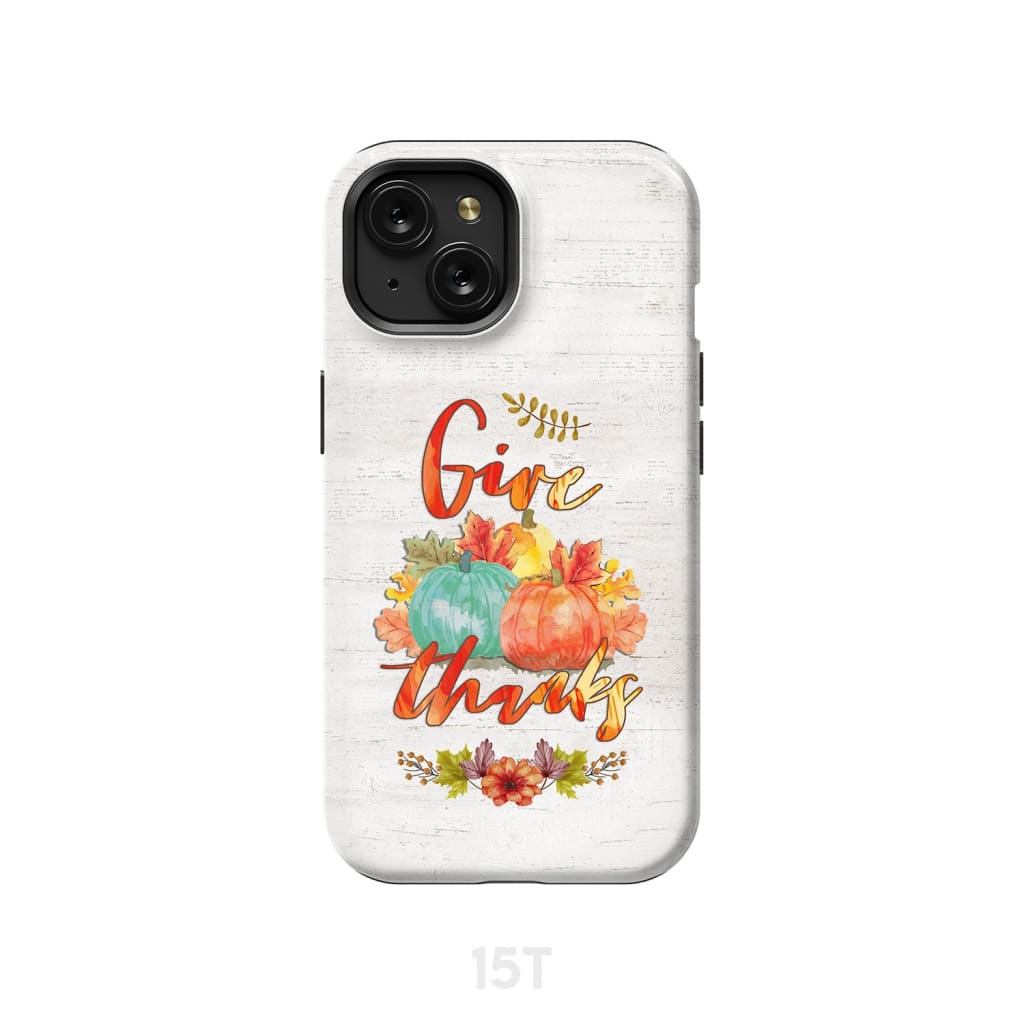 Pumpkin Thanksgiving Give thanks phone case iPhone 15 / Tough
