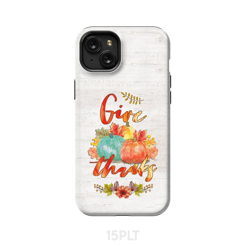 Pumpkin Thanksgiving Give thanks phone case iPhone 15 Plus / Tough