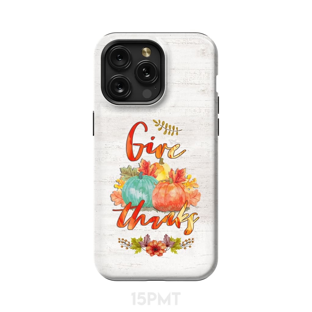 Pumpkin Thanksgiving Give thanks phone case iPhone 15 Pro Max / Tough