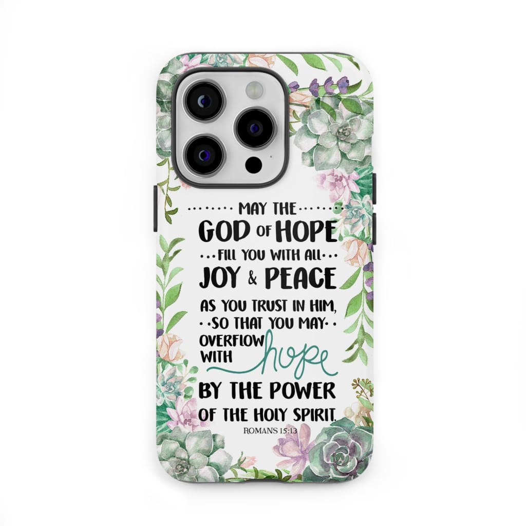 Romans 15:13 May the God of hope fill you with all joy and peace phone case