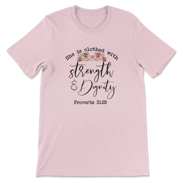 She Is Clothed In Strength And Dignity Tee Shirt Proverbs 31 She Is Clothed In Strength And Dignity Tee Shirt Proverbs 31
