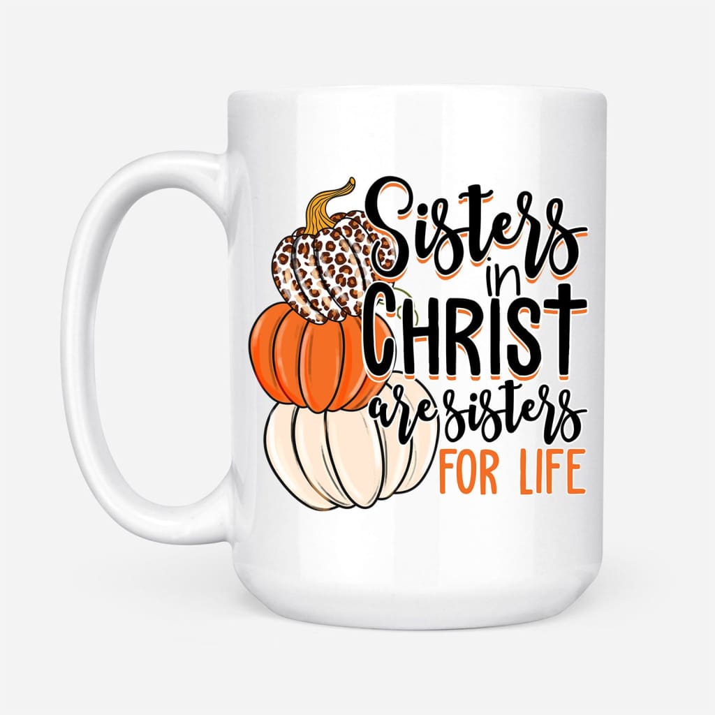 Sisters In Christ Are Sisters For Life Autumn Coffee Mug 15 oz