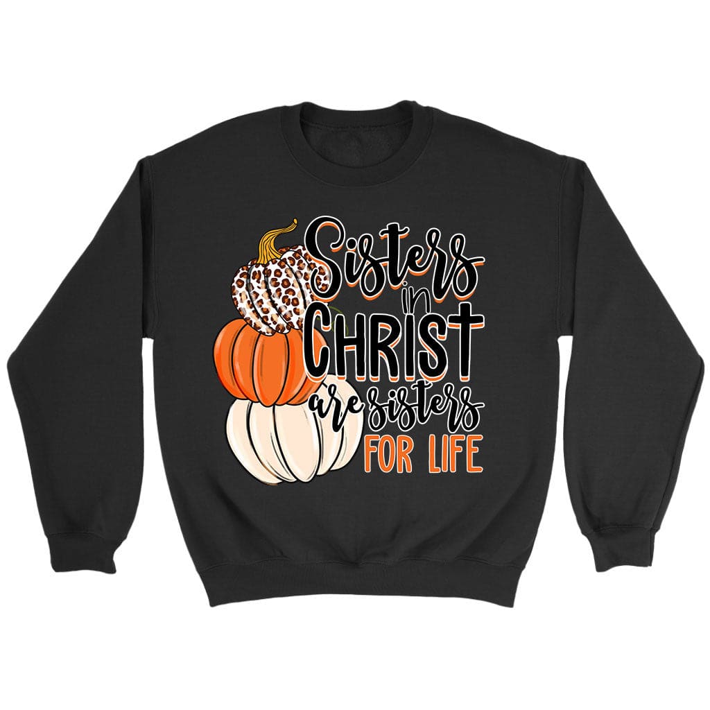 Sisters In Christ Are Sisters For Life Autumn Sweatshirt Black / S