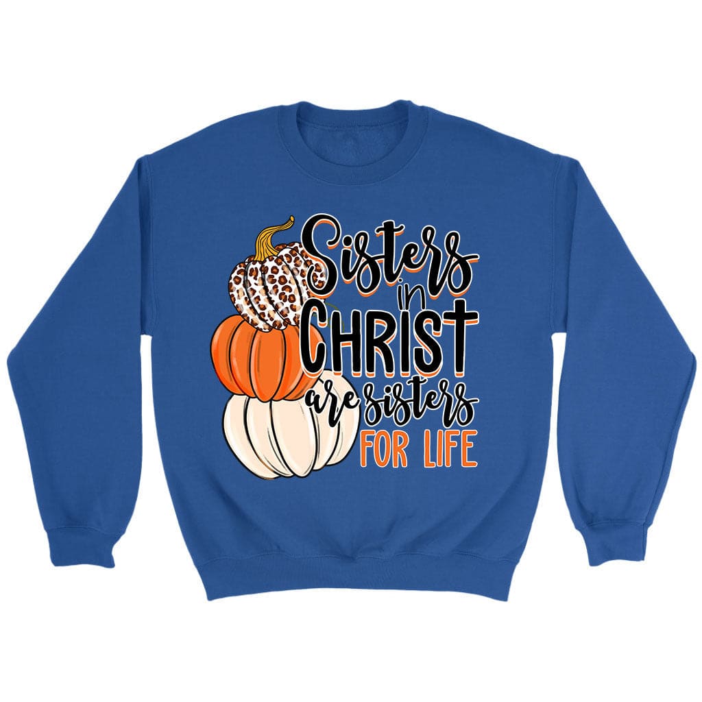 Sisters In Christ Are Sisters For Life Autumn Sweatshirt Royal / S