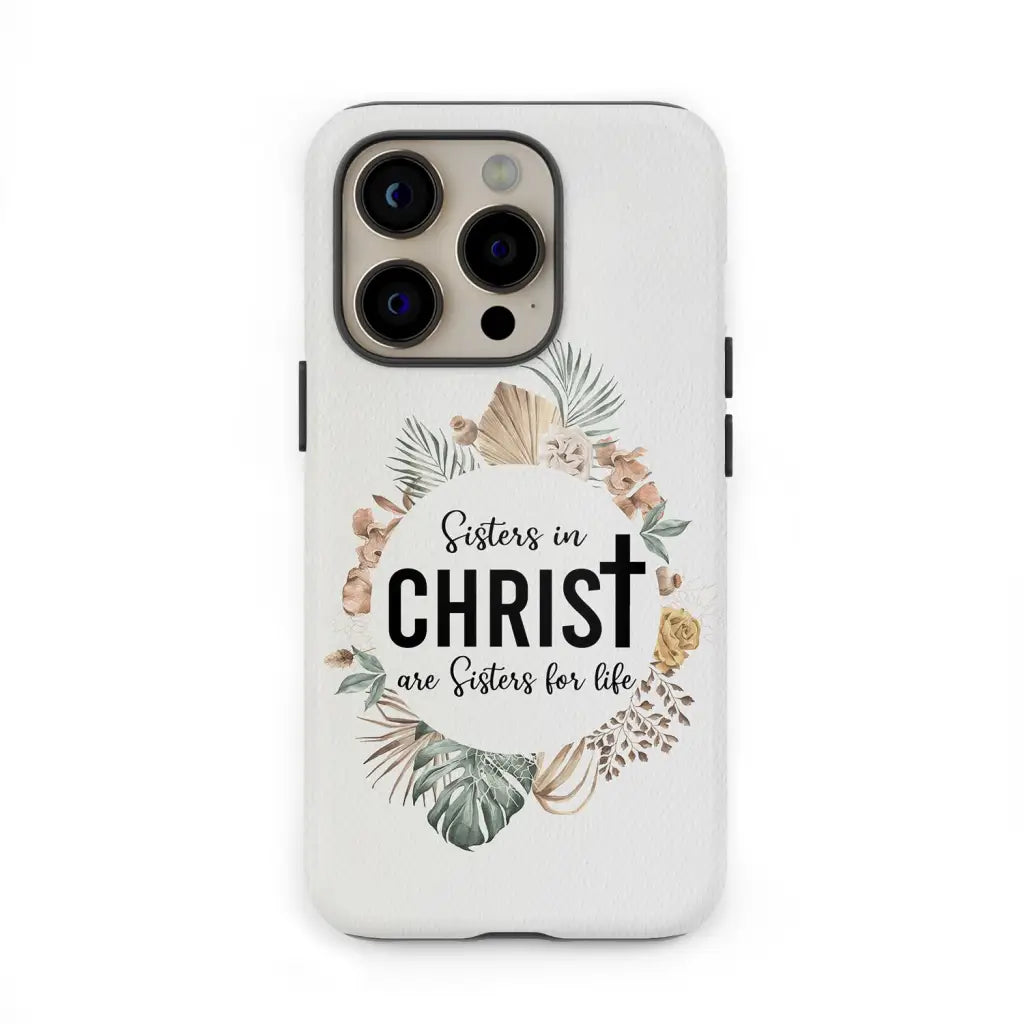 Sisters in Christ are for life phone case