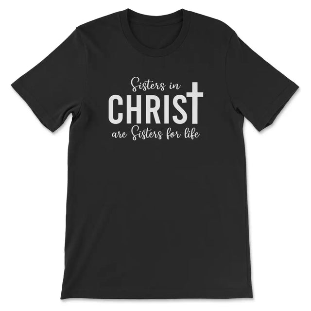 Sisters in Christ are sisters for life t-shirt Black / S