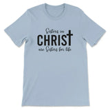 Sisters in Christ are sisters for life t-shirt Light Blue / S