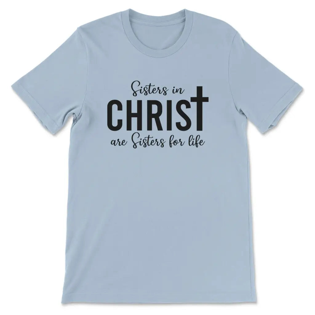 Sisters in Christ are sisters for life t-shirt Light Blue / S