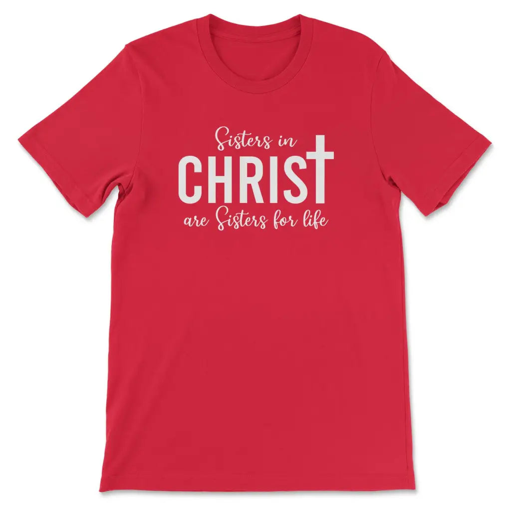 Sisters in Christ are sisters for life t-shirt Red / S