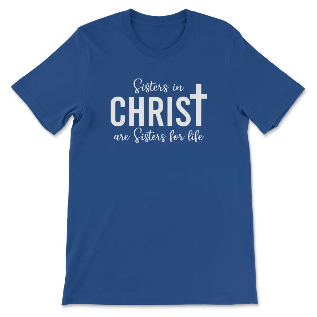 Sisters in Christ are sisters for life t-shirt True Royal / S