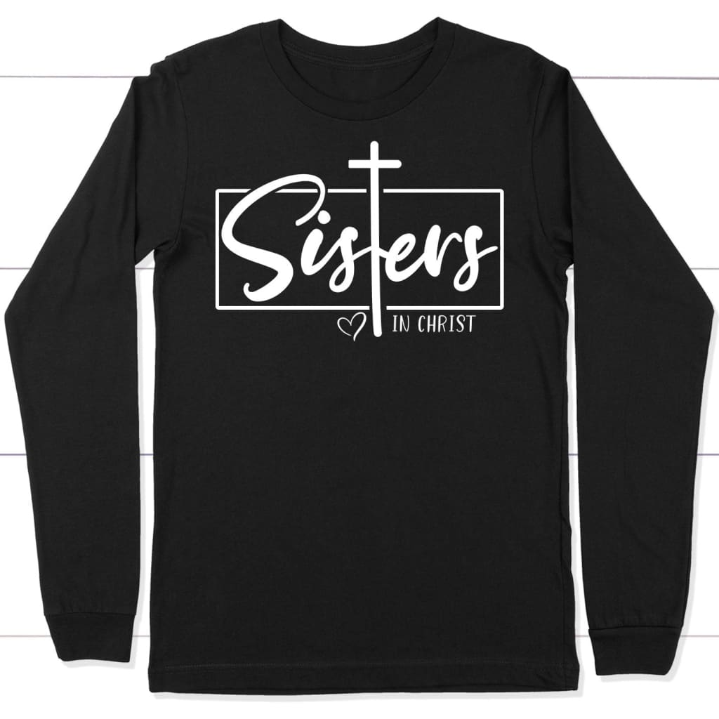 Sisters In Christ Long Sleeve Shirt Black / S