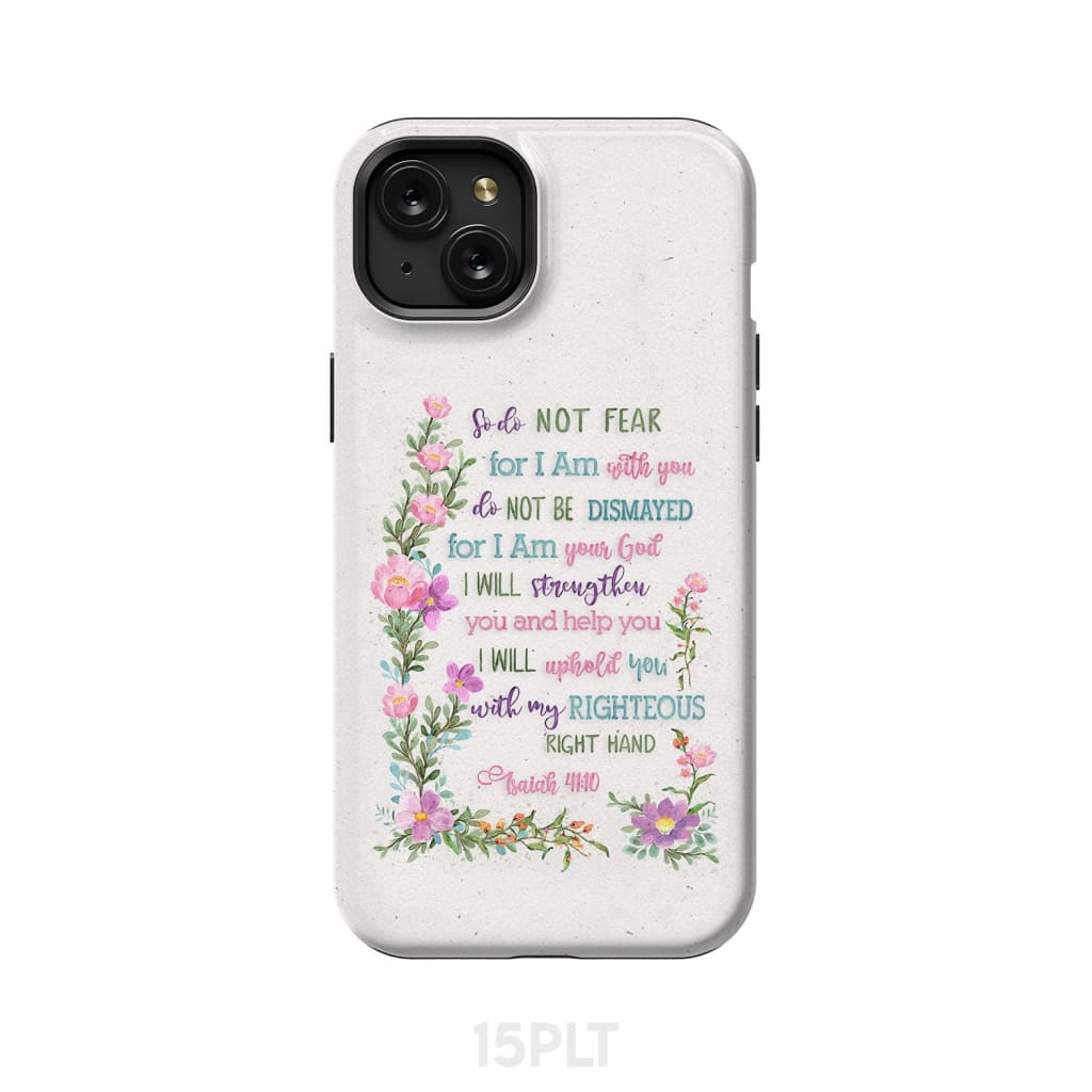 So Do Not Fear for I Am With You Isaiah 41:10 Phone Case iPhone 15 Plus / Tough