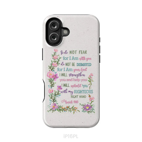 So Do Not Fear for I Am With You Isaiah 41:10 Phone Case iPhone 16 Plus / Tough Case