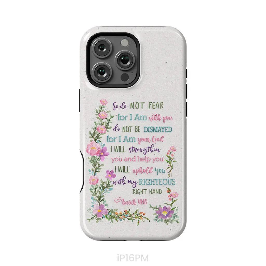 So Do Not Fear for I Am With You Isaiah 41:10 Phone Case iPhone 16 Pro Max / Tough Case