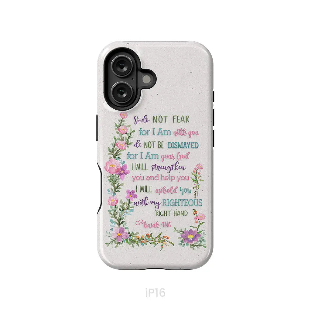 So Do Not Fear for I Am With You Isaiah 41:10 Phone Case iPhone 16 / Tough Case