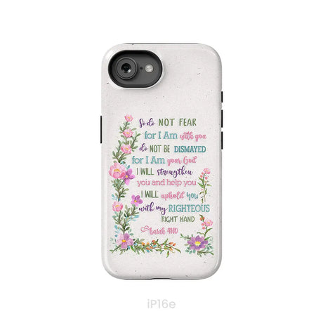So Do Not Fear for I Am With You Isaiah 41:10 Phone Case iPhone 16e / Tough Case
