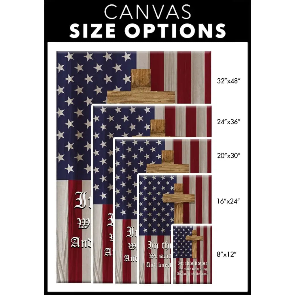 Christian Patriotic In this house we stand for the flag and kneel for the cross canvas size options