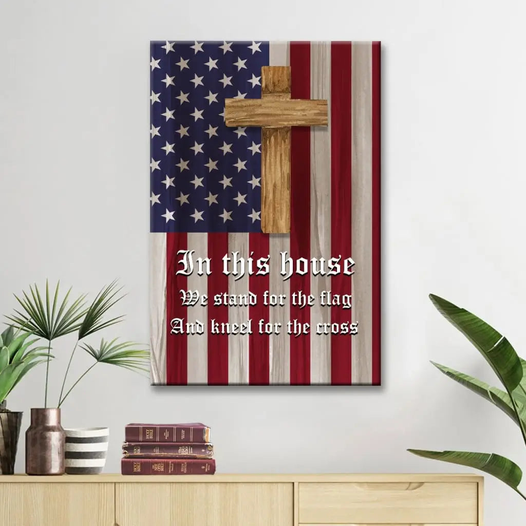 Christian Patriotic In this house we stand for the flag and kneel for the cross canvas wall art