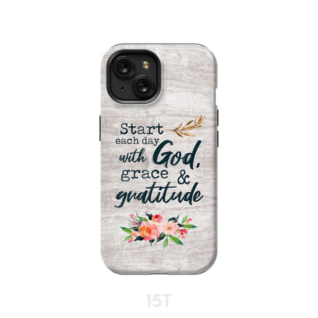 Start each day with God grace and gratitude phone case Christian iPhone 15 / Tough