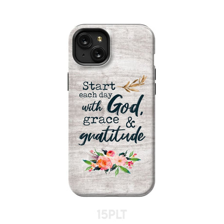 Start each day with God grace and gratitude phone case Christian iPhone 15 Plus / Tough