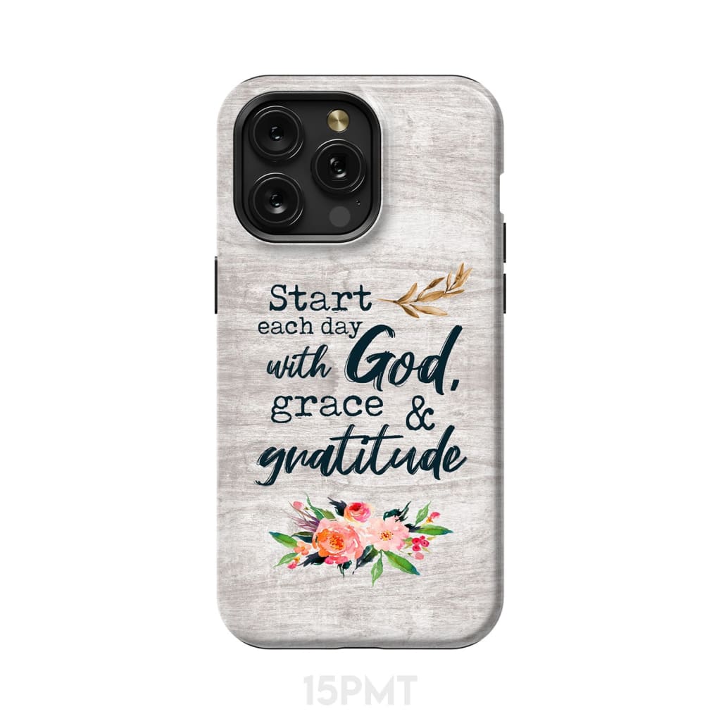 Start each day with God grace and gratitude phone case Christian iPhone 15 Pro Max / Tough