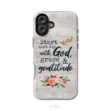 Start each day with God grace and gratitude phone case Christian phone case iPhone 16 Plus / Tough Case