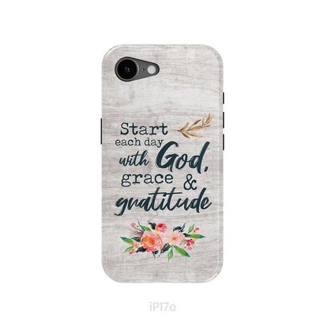 Start Each Day With God Grace And Gratitude Phone Case Christian Phone Case iPhone 17e / Tough Case