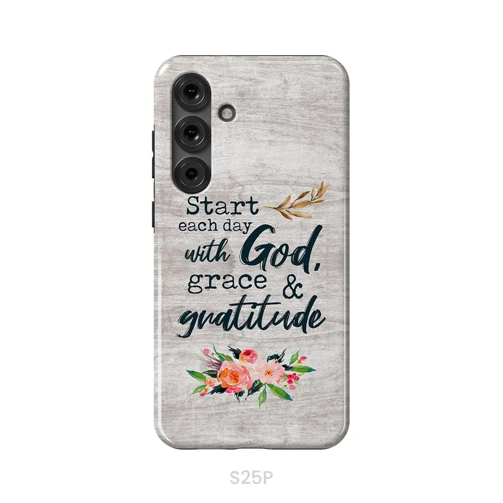 Start Each Day With God Grace And Gratitude Phone Case Christian Phone Case Samsung Galaxy S25 Plus / Tough Case