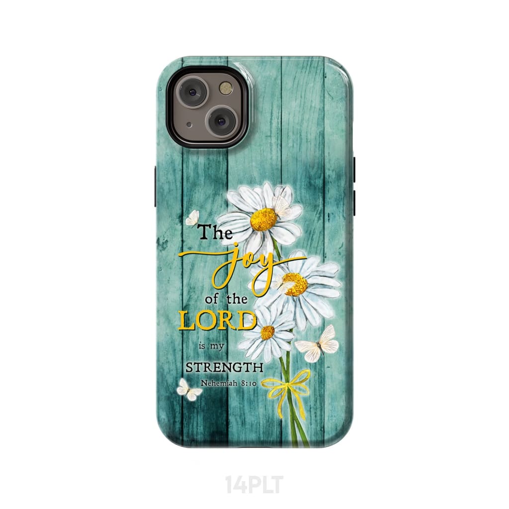 The Joy of Lord is My Strength Nehemiah 8:10 Daisy Flowers Phone Case iPhone 14 Plus / Tough