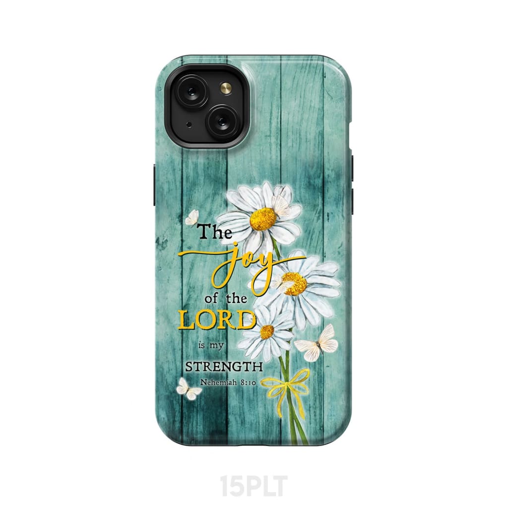 The Joy of Lord is My Strength Nehemiah 8:10 Daisy Flowers Phone Case iPhone 15 Plus / Tough