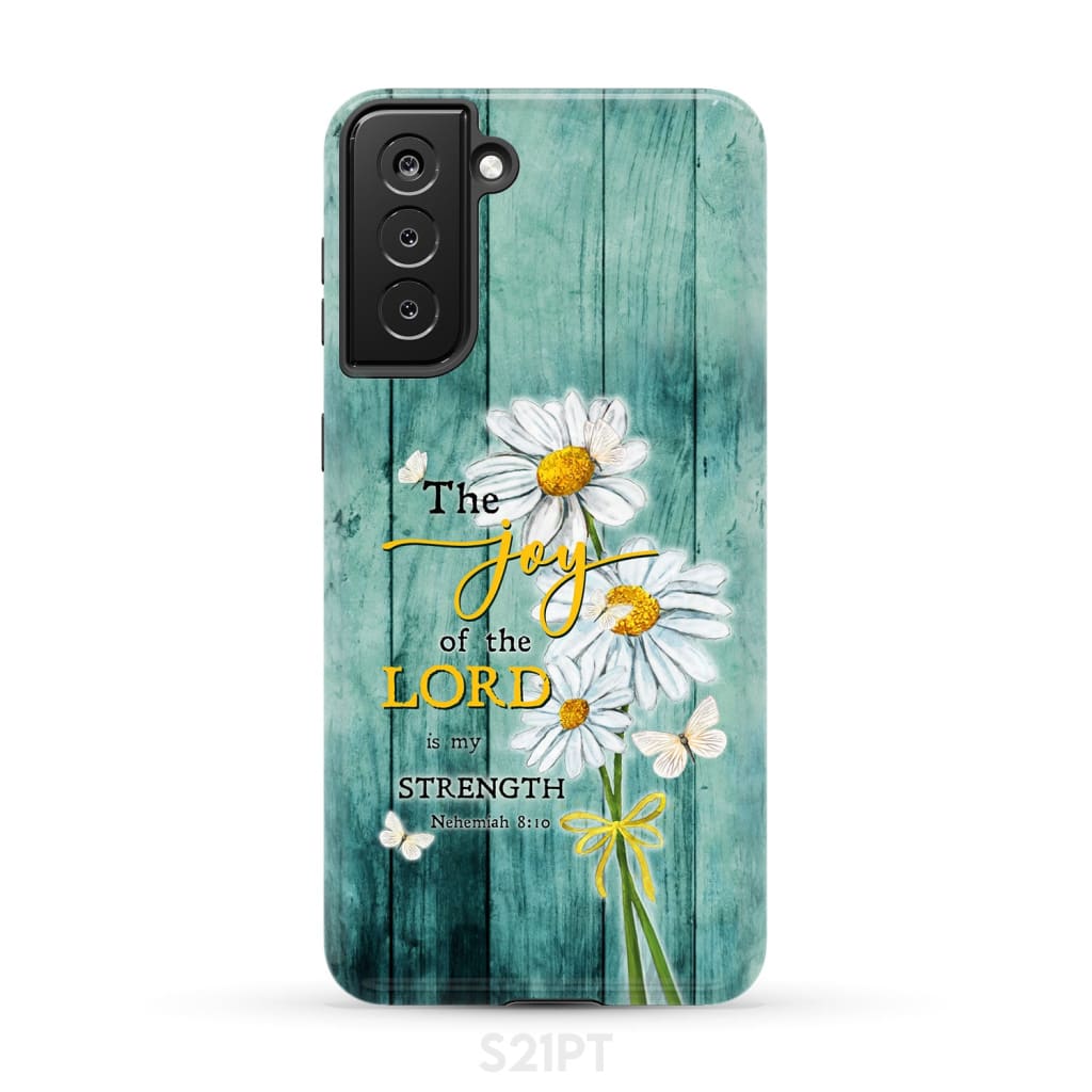 The Joy of Lord is My Strength Nehemiah 8:10 Daisy Flowers Phone Case Samsung Galaxy S21 Plus / Tough