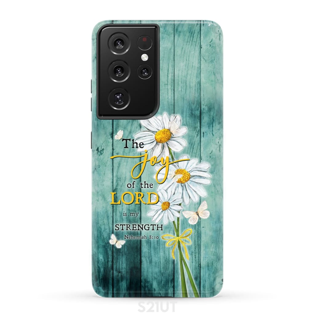 The Joy of Lord is My Strength Nehemiah 8:10 Daisy Flowers Phone Case Samsung Galaxy S21 Ultra / Tough