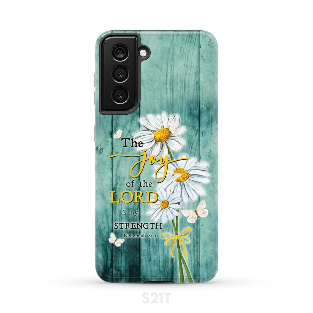 The Joy of Lord is My Strength Nehemiah 8:10 Daisy Flowers Phone Case Samsung Galaxy S21 (Not for FE) / Tough