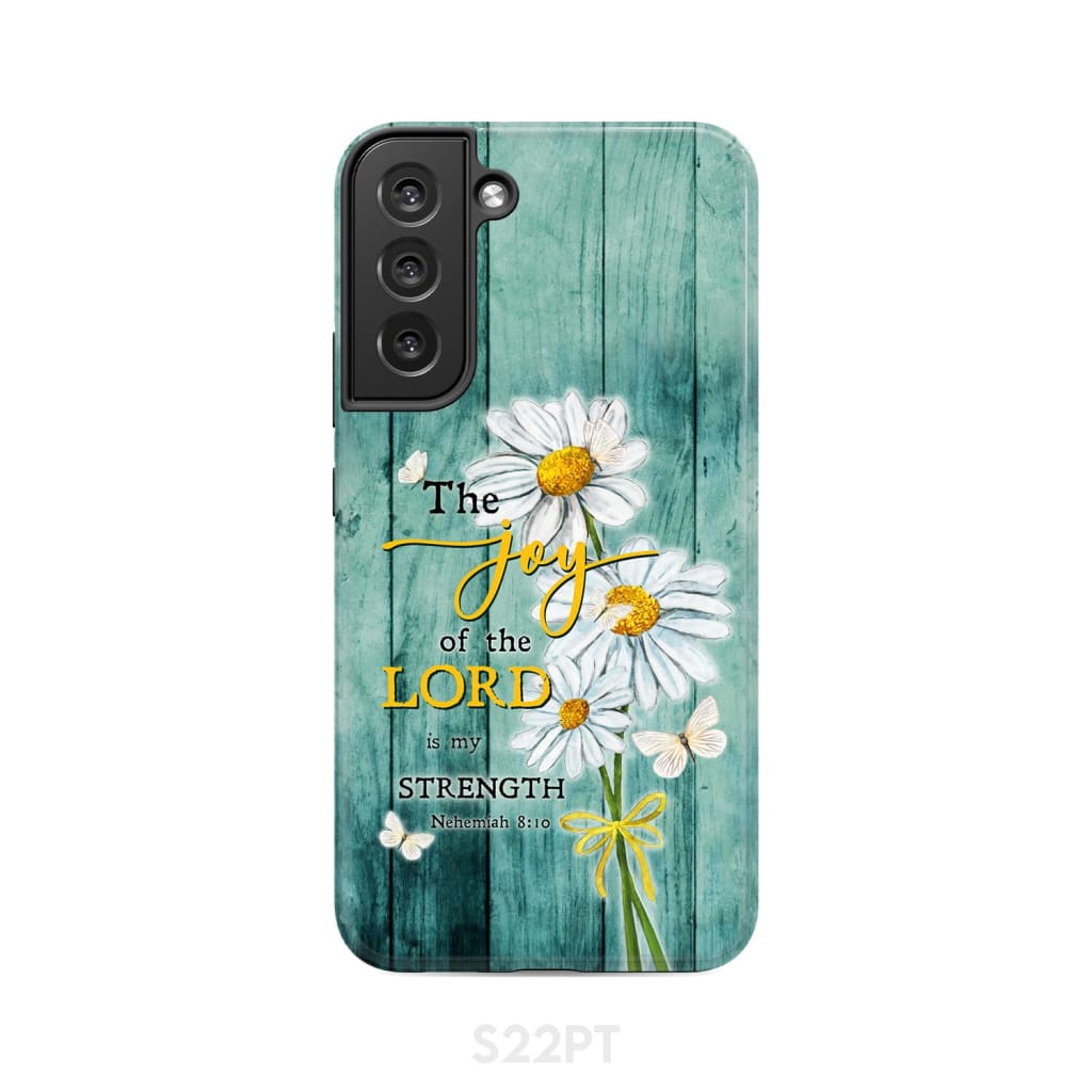 The Joy of Lord is My Strength Nehemiah 8:10 Daisy Flowers Phone Case Samsung Galaxy S22 Plus / Tough