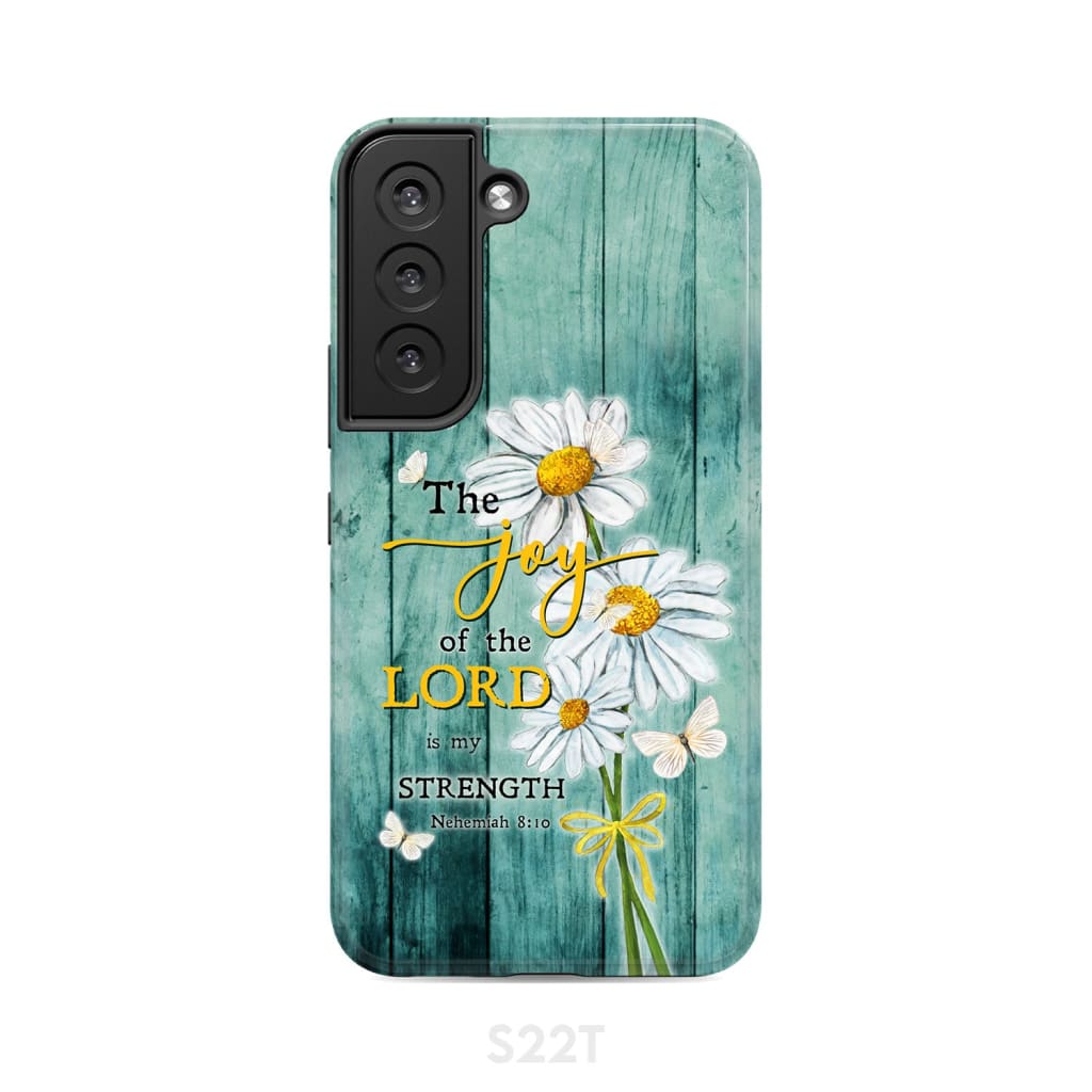 The Joy of Lord is My Strength Nehemiah 8:10 Daisy Flowers Phone Case Samsung Galaxy S22 / Tough