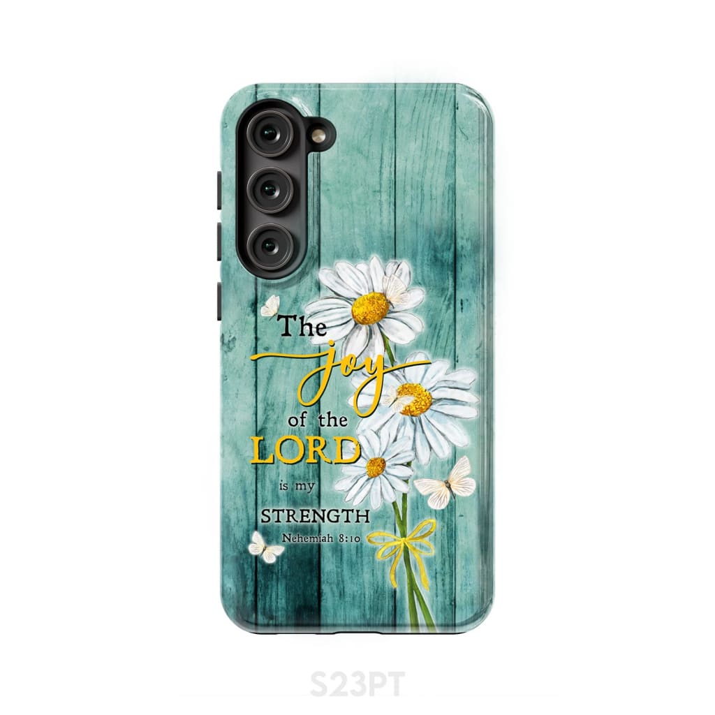 The Joy of Lord is My Strength Nehemiah 8:10 Daisy Flowers Phone Case Samsung Galaxy S23 Plus / Tough