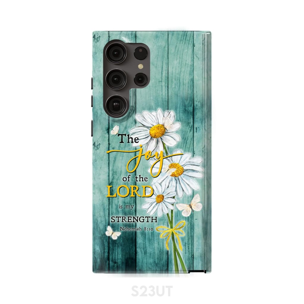 The Joy of Lord is My Strength Nehemiah 8:10 Daisy Flowers Phone Case Samsung Galaxy S23 Ultra / Tough